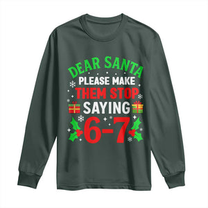 Funny Christmas 67 Long Sleeve Shirt Dear Santa Make Them Stop Saying 67 Christmas Teacher Mom Dad TS10 Dark Forest Green Print Your Wear