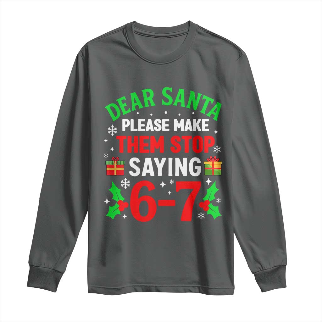 Funny Christmas 67 Long Sleeve Shirt Dear Santa Make Them Stop Saying 67 Christmas Teacher Mom Dad TS10 Dark Heather Print Your Wear