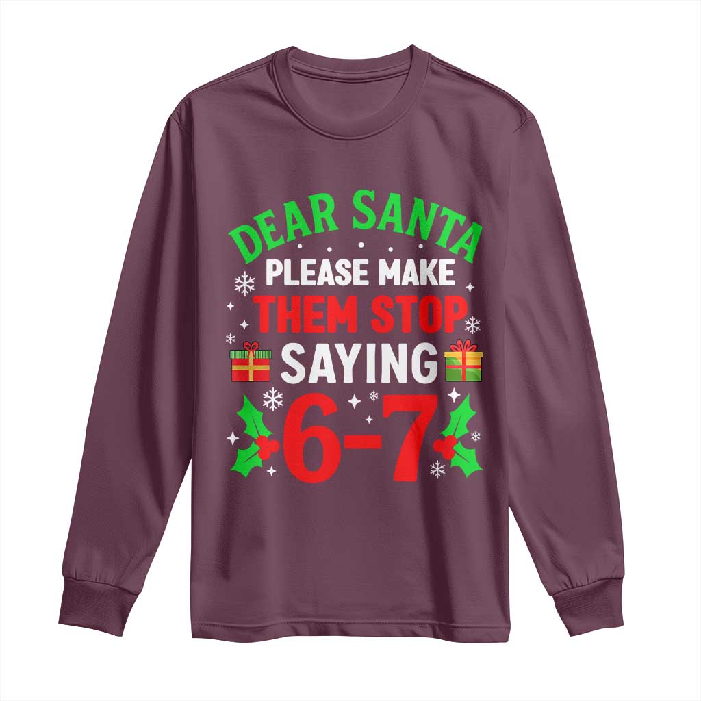 Funny Christmas 67 Long Sleeve Shirt Dear Santa Make Them Stop Saying 67 Christmas Teacher Mom Dad TS10 Maroon Print Your Wear