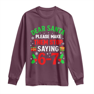 Funny Christmas 67 Long Sleeve Shirt Dear Santa Make Them Stop Saying 67 Christmas Teacher Mom Dad TS10 Maroon Print Your Wear