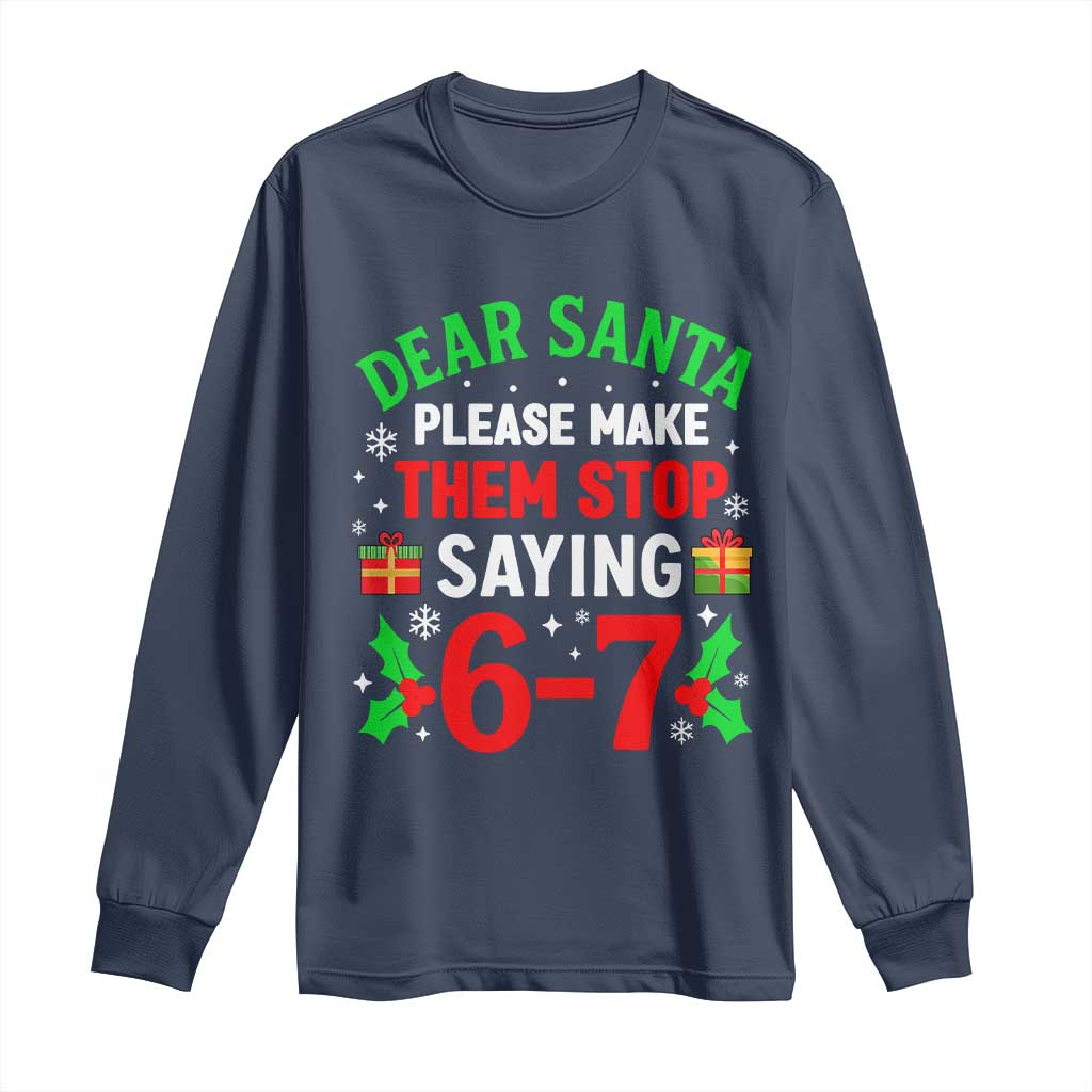 Funny Christmas 67 Long Sleeve Shirt Dear Santa Make Them Stop Saying 67 Christmas Teacher Mom Dad TS10 Navy Print Your Wear