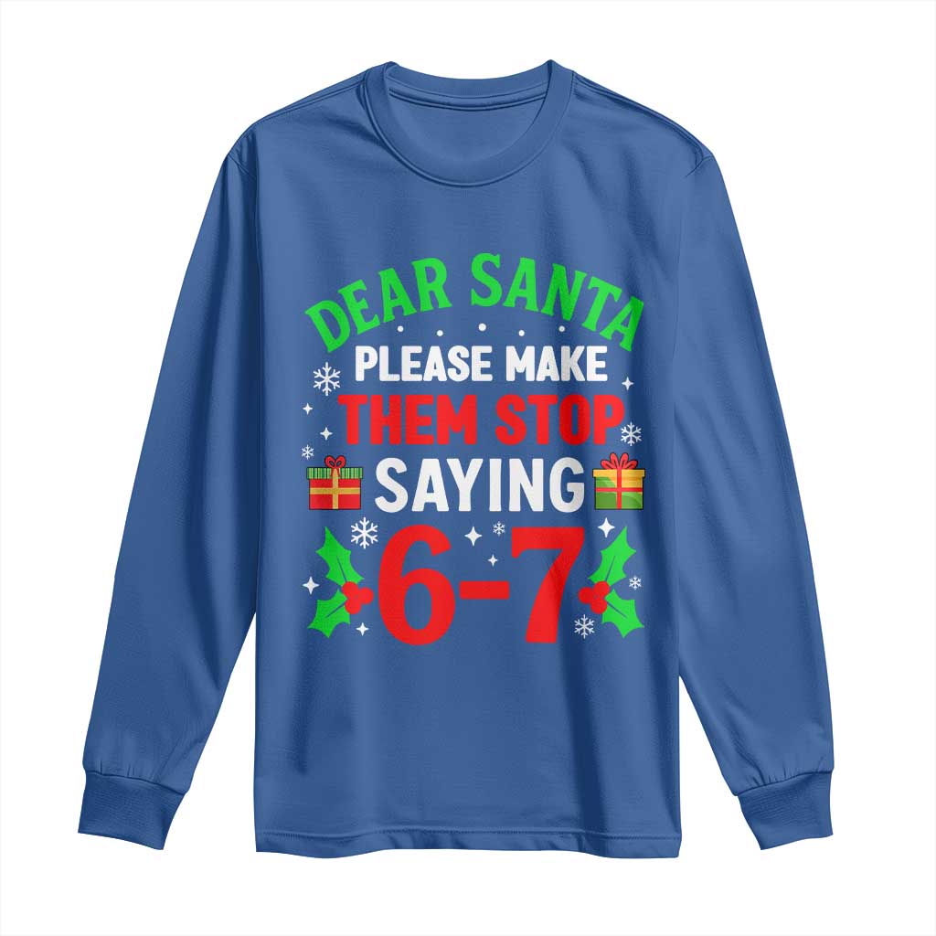 Funny Christmas 67 Long Sleeve Shirt Dear Santa Make Them Stop Saying 67 Christmas Teacher Mom Dad TS10 Royal Blue Print Your Wear