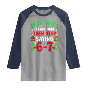 Funny Christmas 67 Raglan Shirt Dear Santa Make Them Stop Saying 67 Christmas Teacher Mom Dad TS10 Sport Gray Navy Print Your Wear