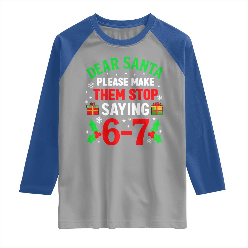 Funny Christmas 67 Raglan Shirt Dear Santa Make Them Stop Saying 67 Christmas Teacher Mom Dad TS10 Sport Gray Royal Print Your Wear