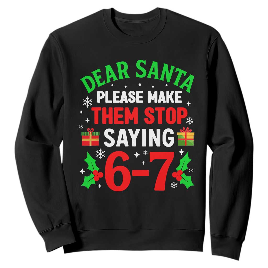Funny Christmas 67 Sweatshirt Dear Santa Make Them Stop Saying 67 Christmas Teacher Mom Dad TS10 Black Print Your Wear