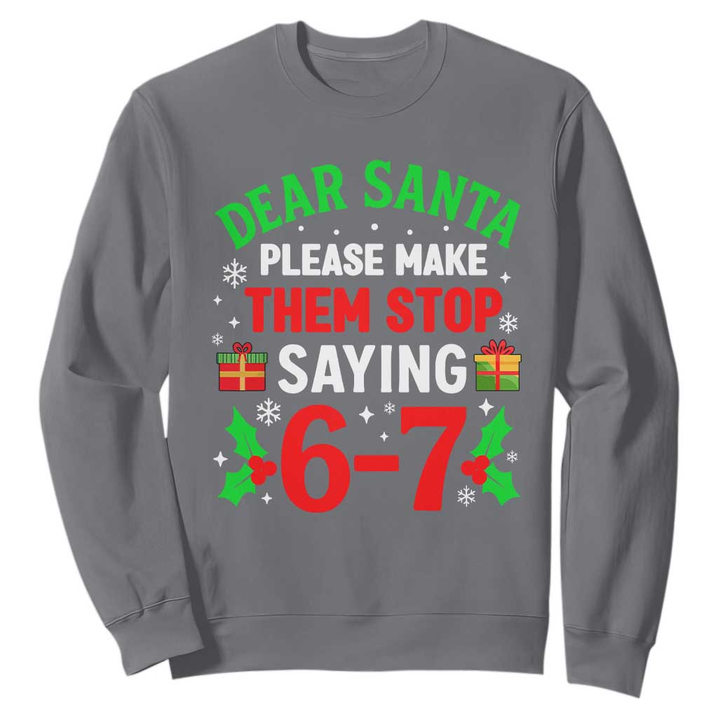 Funny Christmas 67 Sweatshirt Dear Santa Make Them Stop Saying 67 Christmas Teacher Mom Dad TS10 Charcoal Print Your Wear