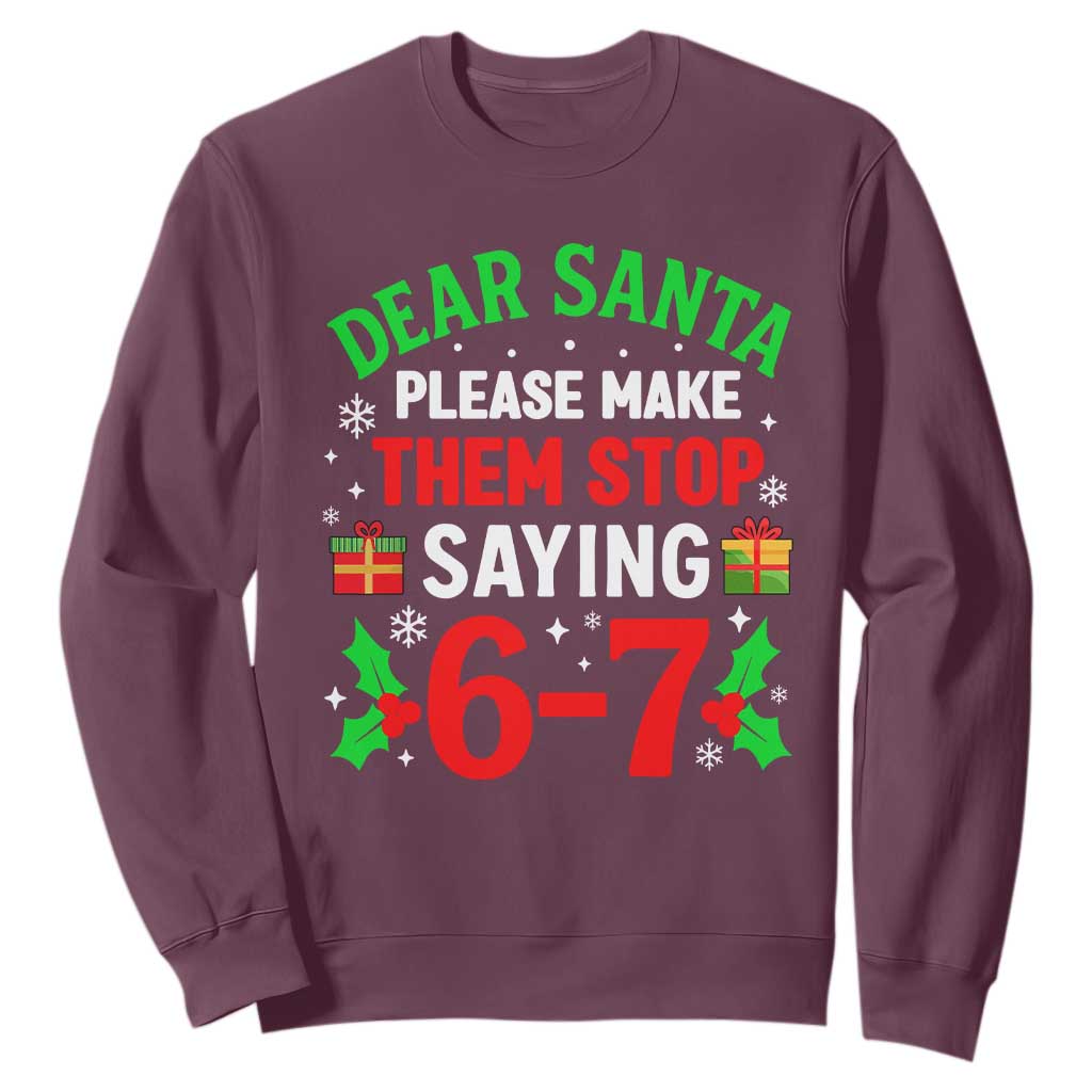 Funny Christmas 67 Sweatshirt Dear Santa Make Them Stop Saying 67 Christmas Teacher Mom Dad TS10 Maroon Print Your Wear