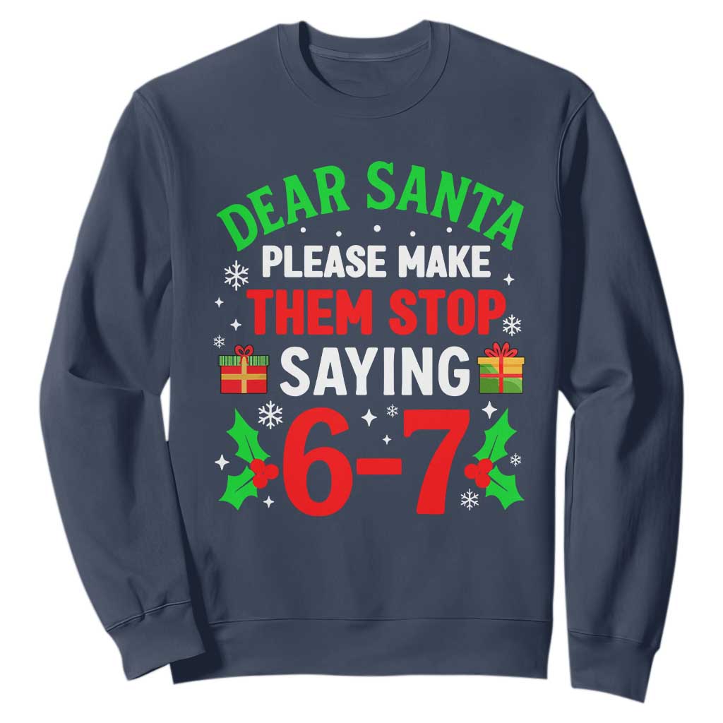 Funny Christmas 67 Sweatshirt Dear Santa Make Them Stop Saying 67 Christmas Teacher Mom Dad TS10 Navy Print Your Wear