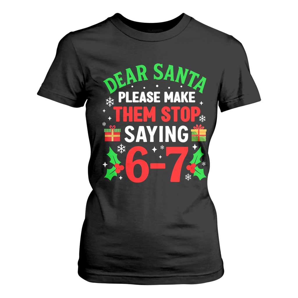 Funny Christmas 67 T Shirt For Women Dear Santa Make Them Stop Saying 67 Christmas Teacher Mom Dad TS10 Black Print Your Wear