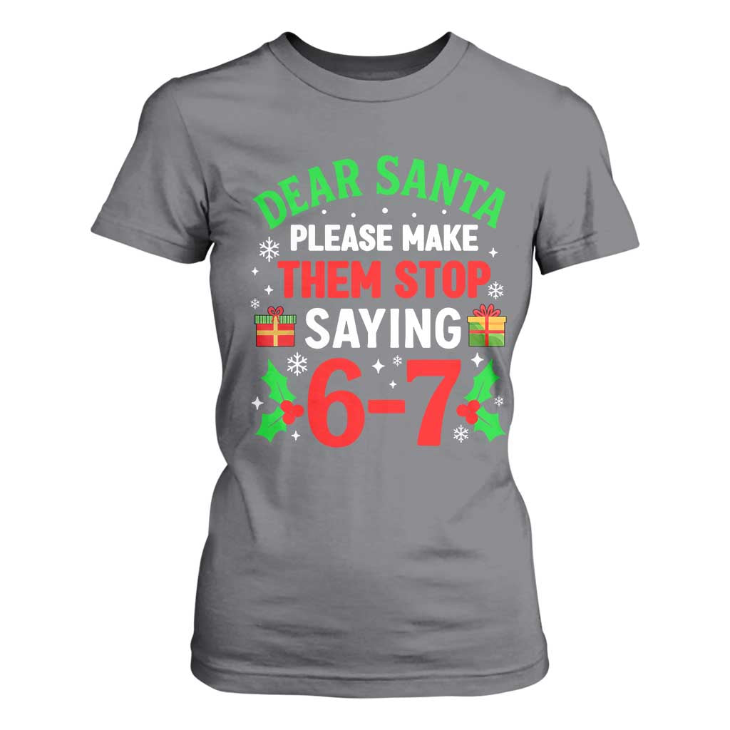 Funny Christmas 67 T Shirt For Women Dear Santa Make Them Stop Saying 67 Christmas Teacher Mom Dad TS10 Charcoal Print Your Wear