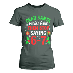 Funny Christmas 67 T Shirt For Women Dear Santa Make Them Stop Saying 67 Christmas Teacher Mom Dad TS10 Dark Forest Green Print Your Wear