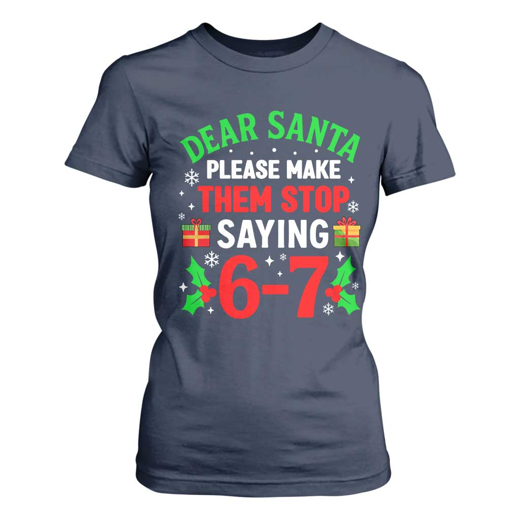 Funny Christmas 67 T Shirt For Women Dear Santa Make Them Stop Saying 67 Christmas Teacher Mom Dad TS10 Navy Print Your Wear