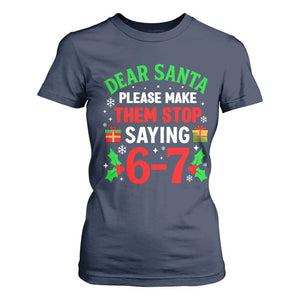 Funny Christmas 67 T Shirt For Women Dear Santa Make Them Stop Saying 67 Christmas Teacher Mom Dad TS10 Navy Print Your Wear