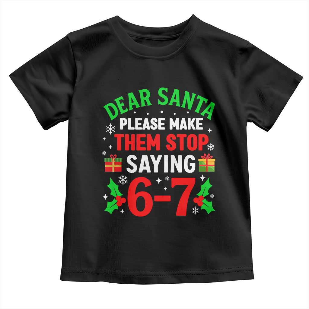 Funny Christmas 67 Toddler T Shirt Dear Santa Make Them Stop Saying 67 Christmas Teacher Mom Dad TS10 Black Print Your Wear