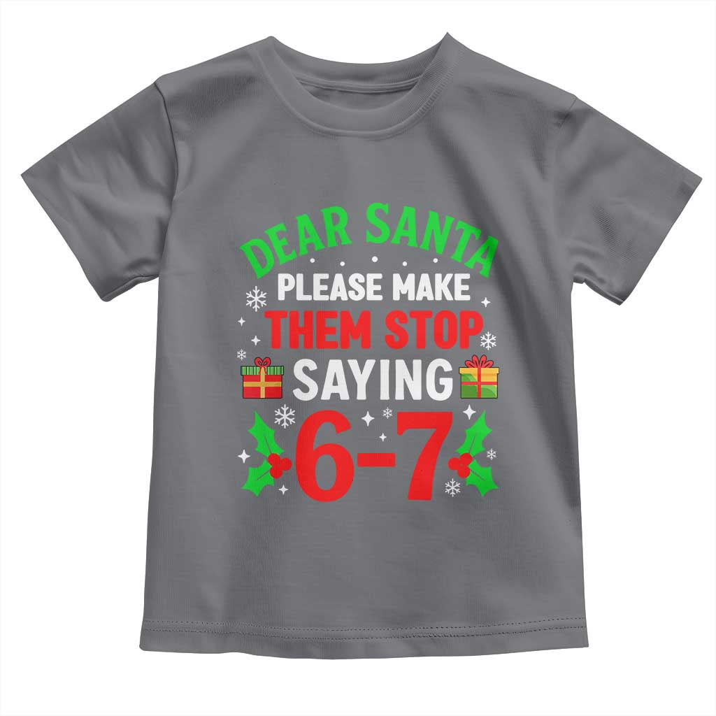 Funny Christmas 67 Toddler T Shirt Dear Santa Make Them Stop Saying 67 Christmas Teacher Mom Dad TS10 Charcoal Print Your Wear