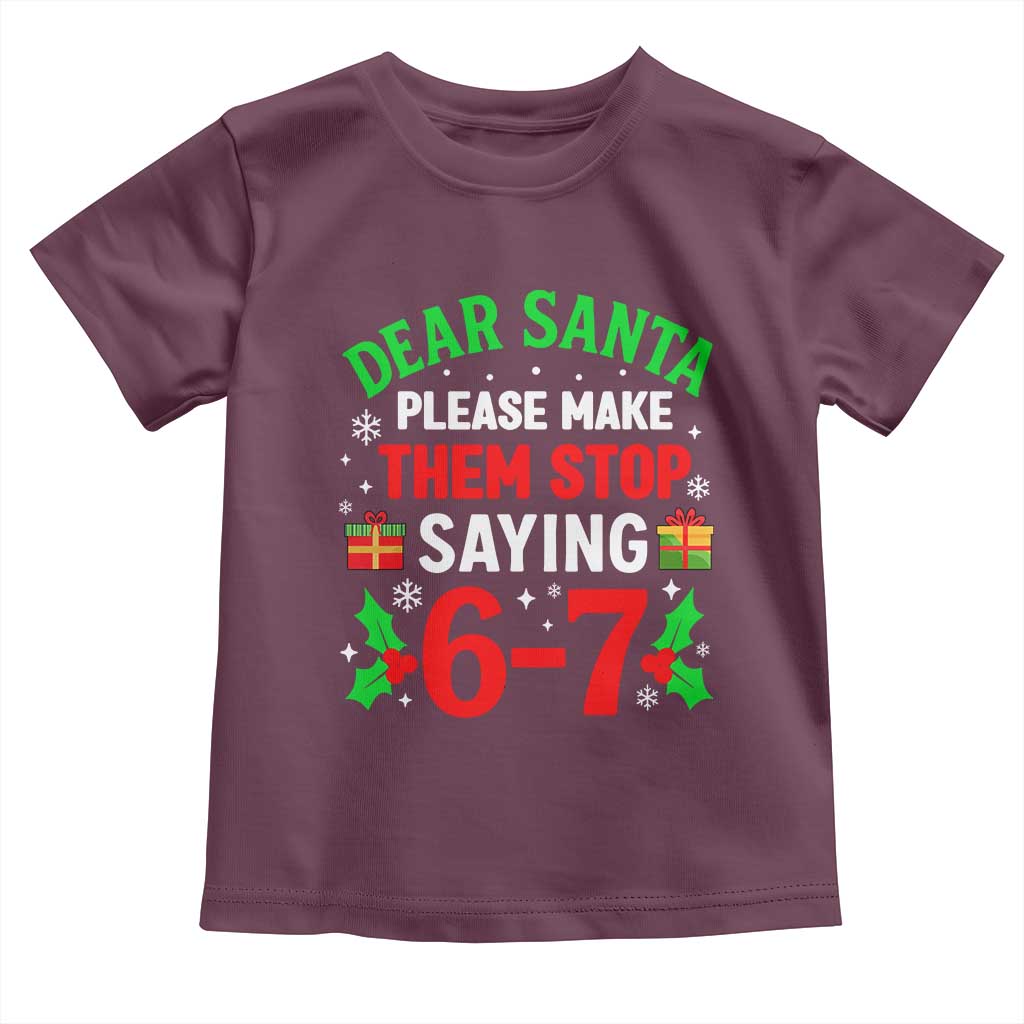 Funny Christmas 67 Toddler T Shirt Dear Santa Make Them Stop Saying 67 Christmas Teacher Mom Dad TS10 Maroon Print Your Wear