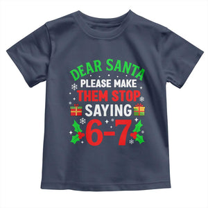 Funny Christmas 67 Toddler T Shirt Dear Santa Make Them Stop Saying 67 Christmas Teacher Mom Dad TS10 Navy Print Your Wear