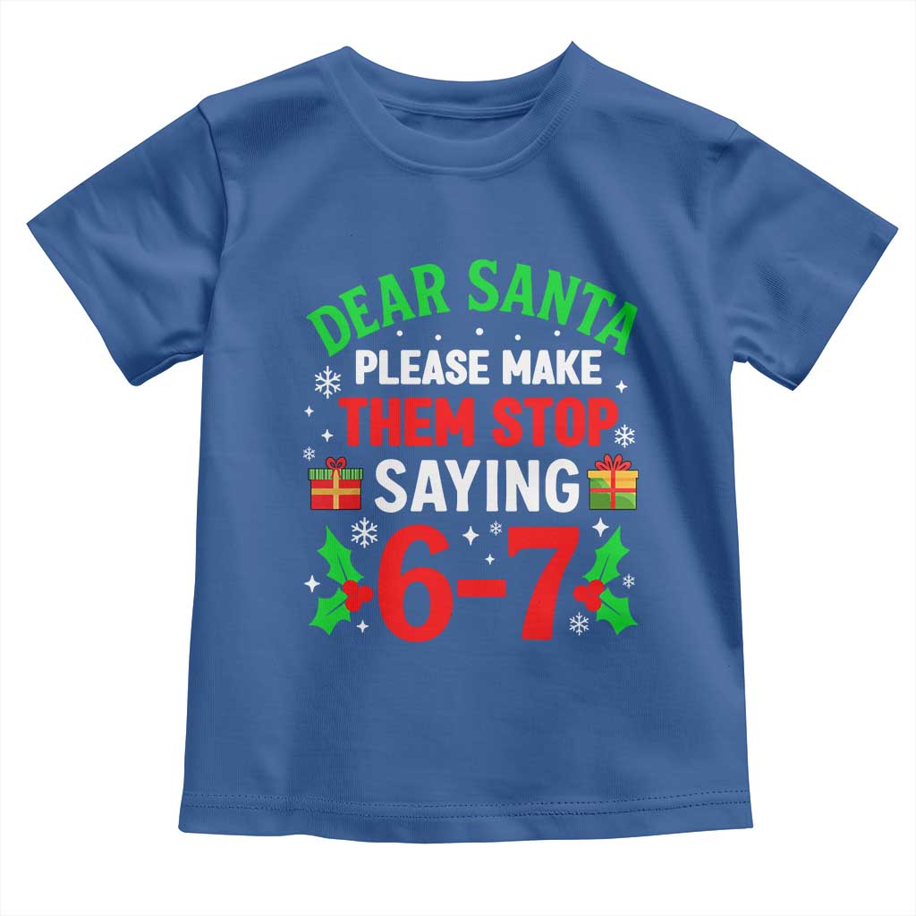 Funny Christmas 67 Toddler T Shirt Dear Santa Make Them Stop Saying 67 Christmas Teacher Mom Dad TS10 Royal Blue Print Your Wear