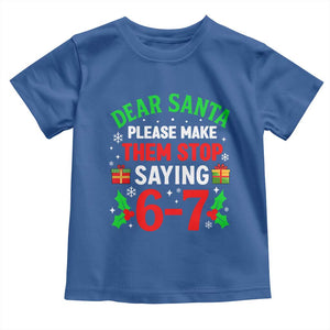 Funny Christmas 67 Toddler T Shirt Dear Santa Make Them Stop Saying 67 Christmas Teacher Mom Dad TS10 Royal Blue Print Your Wear