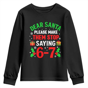 Funny Christmas 67 Youth Sweatshirt Dear Santa Make Them Stop Saying 67 Christmas Teacher Mom Dad TS10 Black Print Your Wear