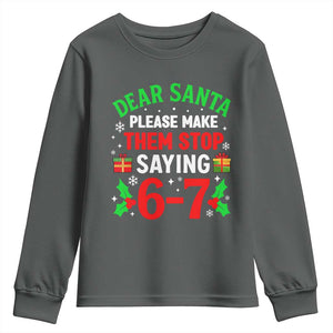 Funny Christmas 67 Youth Sweatshirt Dear Santa Make Them Stop Saying 67 Christmas Teacher Mom Dad TS10 Dark Heather Print Your Wear