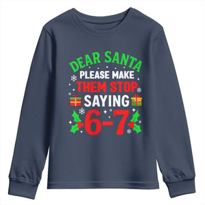 Funny Christmas 67 Youth Sweatshirt Dear Santa Make Them Stop Saying 67 Christmas Teacher Mom Dad TS10 Navy Print Your Wear