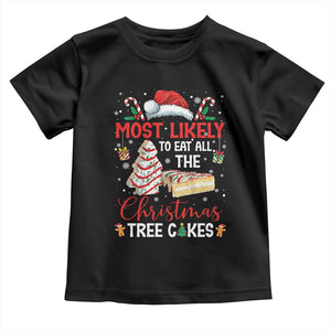 Funny Christmas Squad Toddler T Shirt Most Likely To Eat All The Christmas Tree Cakes TS10 Black Print Your Wear