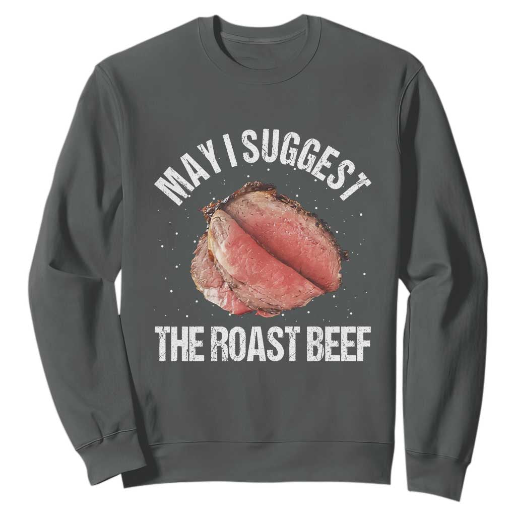 Funny Dank Meme Sweatshirt May I Suggest The Roast Beef TS10 Dark Heather Print Your Wear