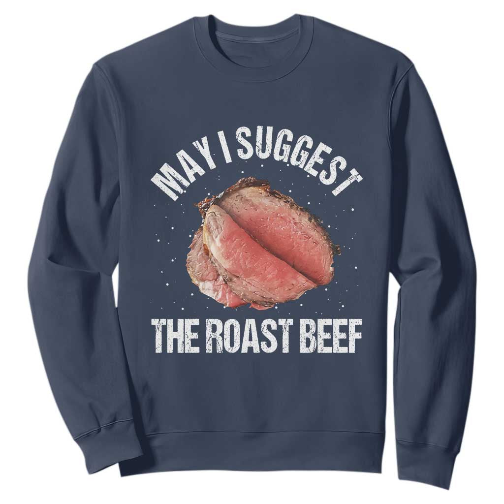 Funny Dank Meme Sweatshirt May I Suggest The Roast Beef TS10 Navy Print Your Wear