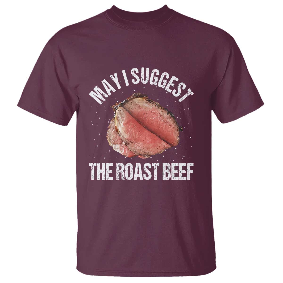 Funny Dank Meme T Shirt May I Suggest The Roast Beef TS10 Maroon Print Your Wear