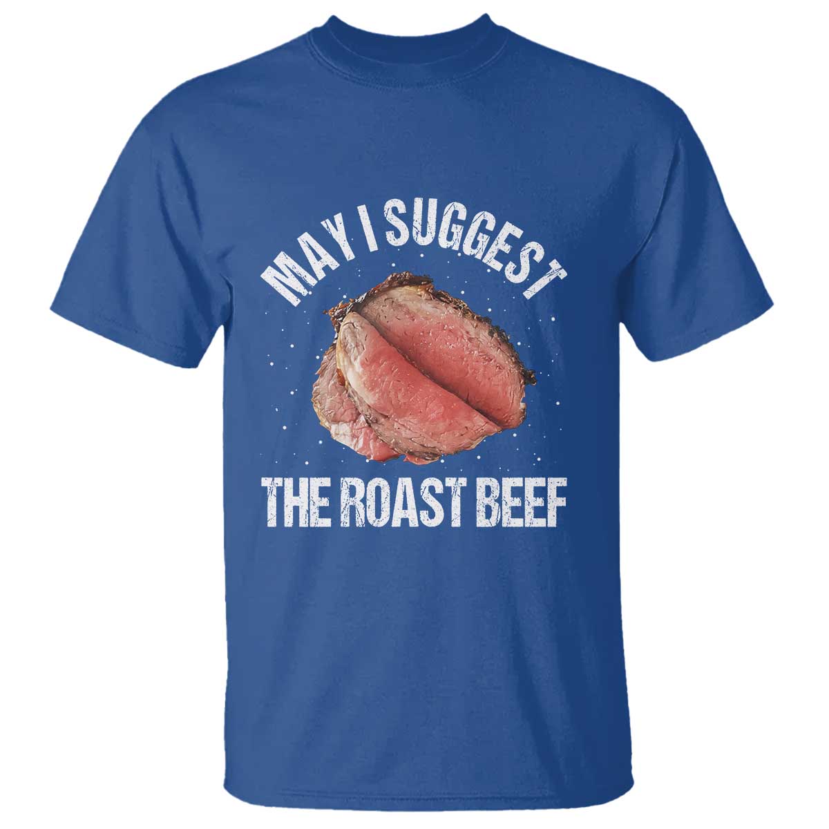 Funny Dank Meme T Shirt May I Suggest The Roast Beef TS10 Royal Blue Print Your Wear