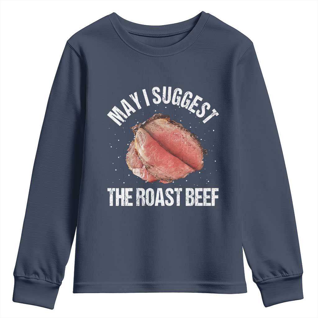 Funny Dank Meme Youth Sweatshirt May I Suggest The Roast Beef TS10 Navy Print Your Wear