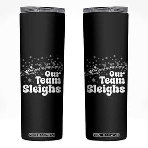 Our Team Sleighs Christmas Matching Group Skinny Tumbler Office Team TS10 Black Print Your Wear