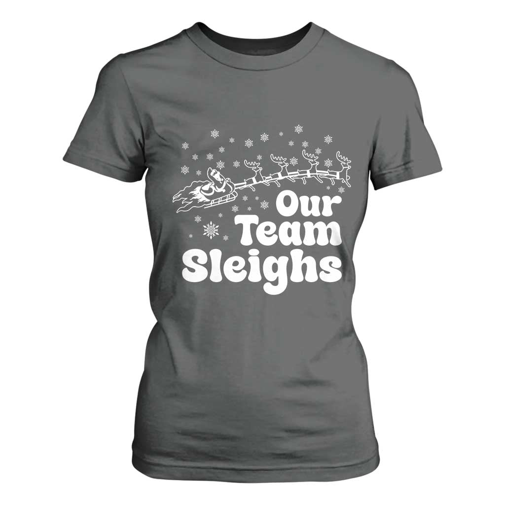 Our Team Sleighs Christmas Matching Group T Shirt For Women Office Team TS10 Dark Heather Print Your Wear