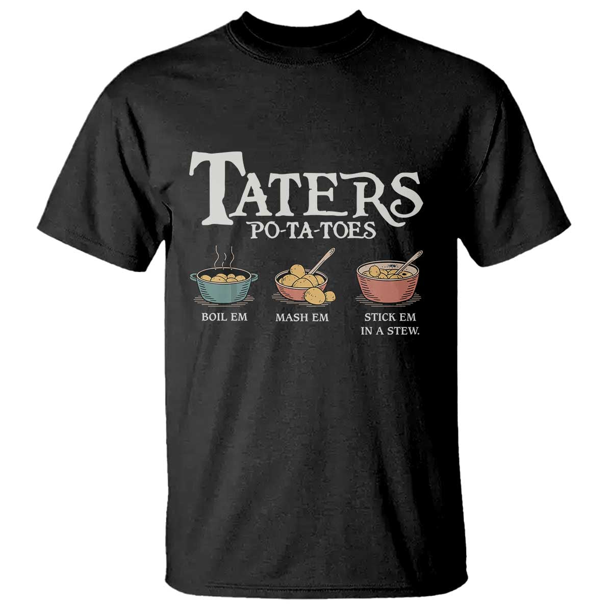 Taters Potatoes T Shirt Funny Movie Fans Holiday Gift TS10 Black Print Your Wear