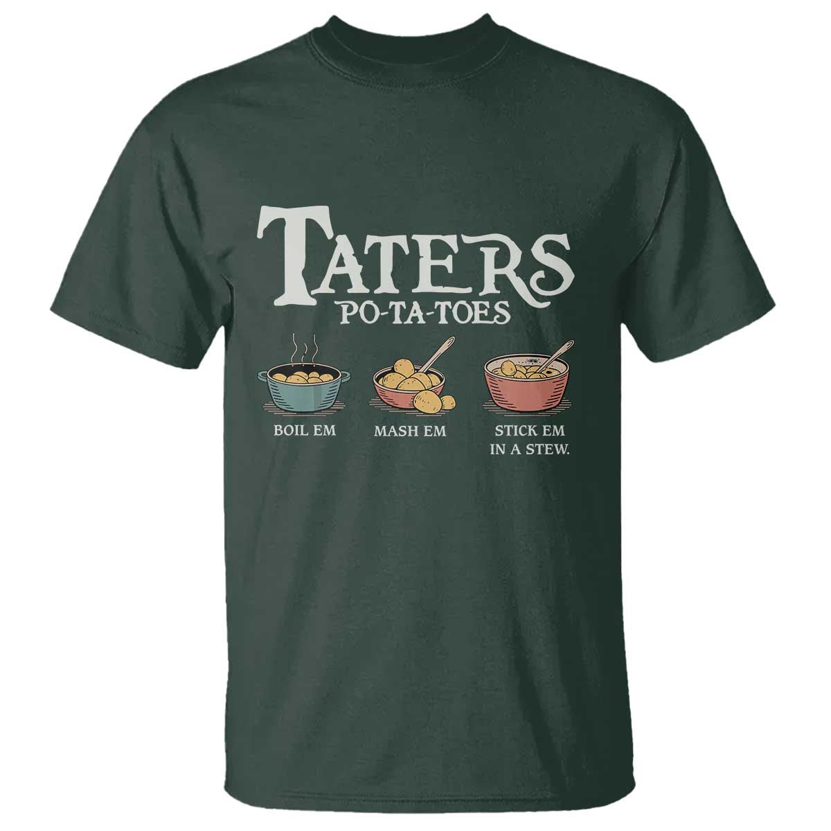 Taters Potatoes T Shirt Funny Movie Fans Holiday Gift TS10 Dark Forest Green Print Your Wear
