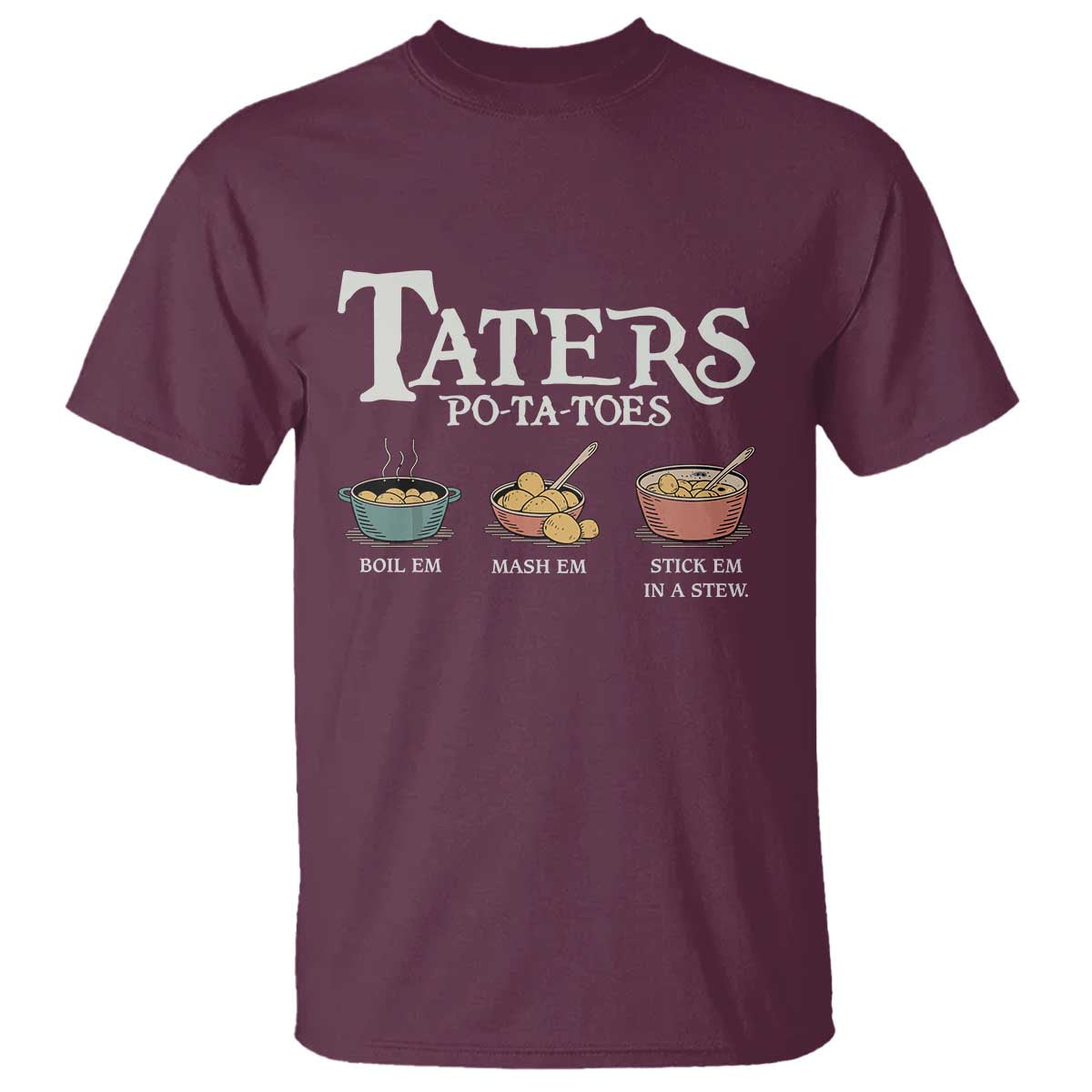 Taters Potatoes T Shirt Funny Movie Fans Holiday Gift TS10 Maroon Print Your Wear