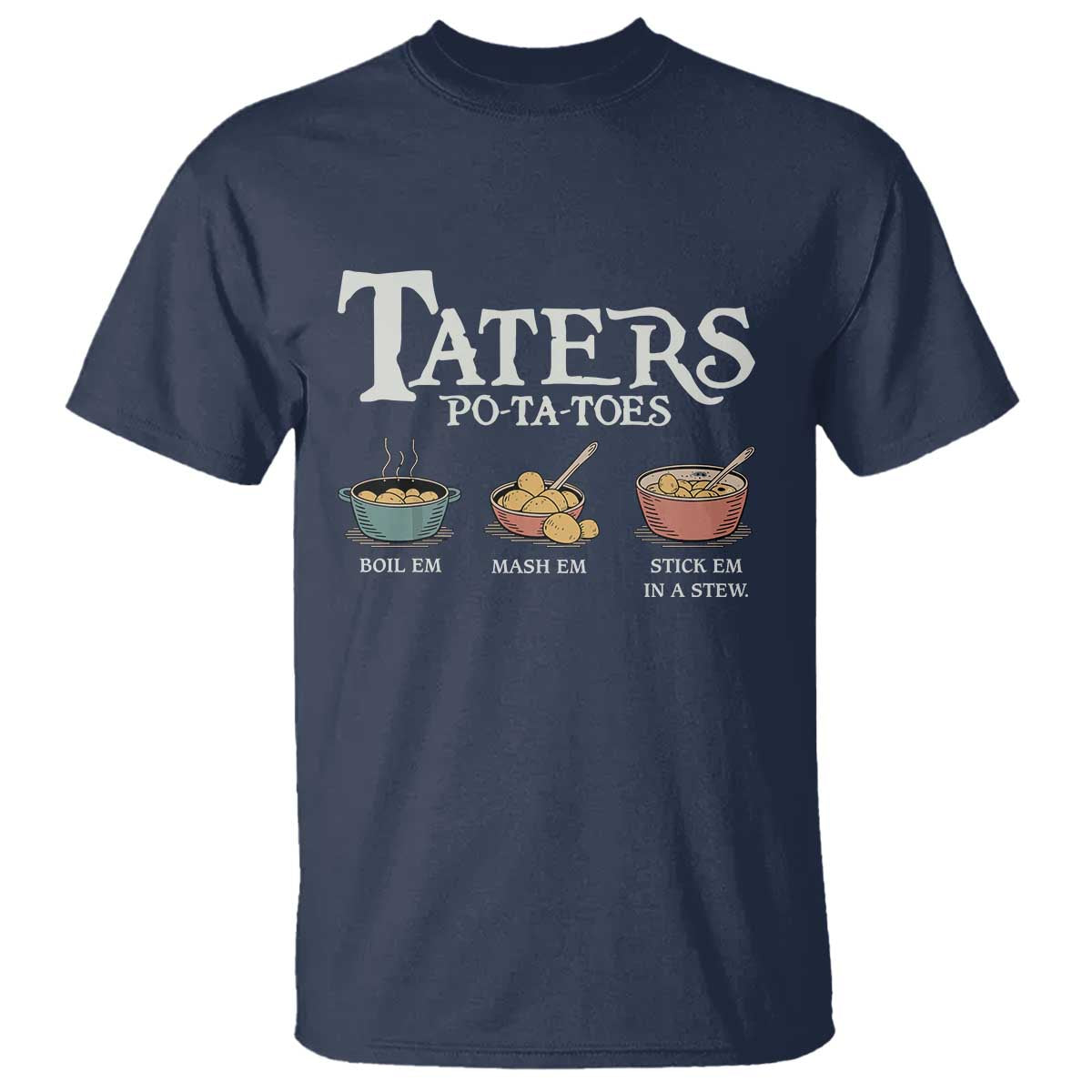 Taters Potatoes T Shirt Funny Movie Fans Holiday Gift TS10 Navy Print Your Wear