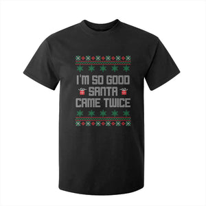 I'm So Good Santa Came Twice T Shirt For Kid Funny Ugly Matching Couple Christmas Outfit Pajama TS10 Black Print Your Wear