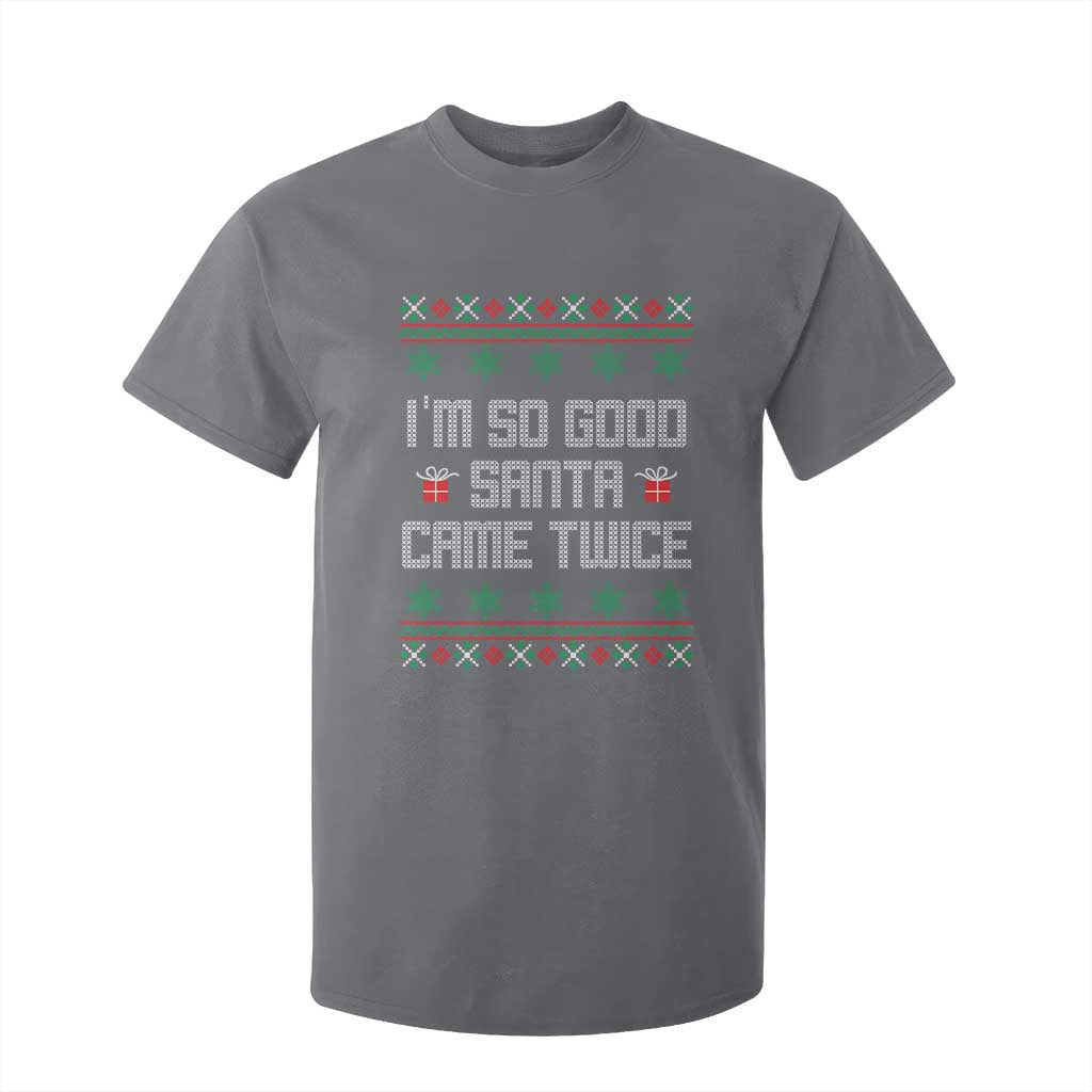 I'm So Good Santa Came Twice T Shirt For Kid Funny Ugly Matching Couple Christmas Outfit Pajama TS10 Charcoal Print Your Wear
