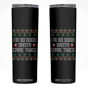 I'm So Good Santa Came Twice Skinny Tumbler Funny Ugly Matching Couple Christmas Outfit Pajama TS10 Black Print Your Wear