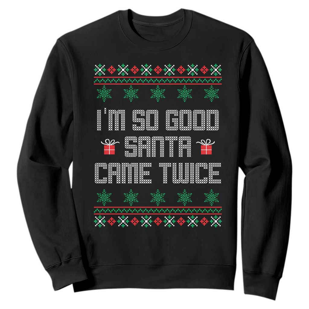 I'm So Good Santa Came Twice Sweatshirt Funny Ugly Matching Couple Christmas Outfit Pajama TS10 Black Print Your Wear