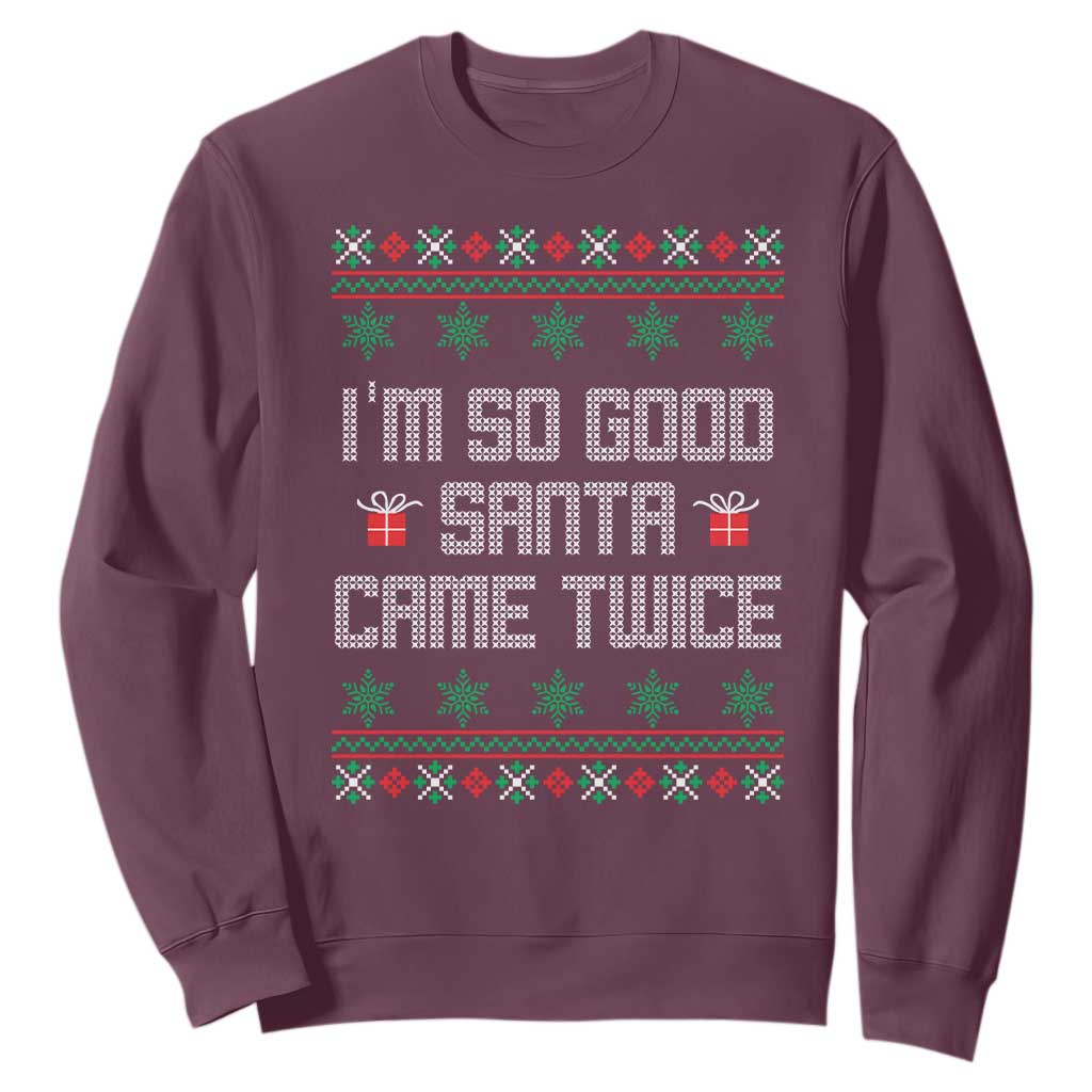 I'm So Good Santa Came Twice Sweatshirt Funny Ugly Matching Couple Christmas Outfit Pajama TS10 Maroon Print Your Wear
