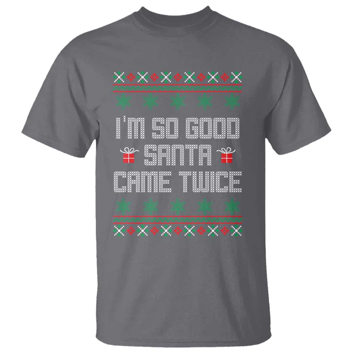 I'm So Good Santa Came Twice T Shirt Funny Ugly Matching Couple Christmas Outfit Pajama TS10 Charcoal Print Your Wear