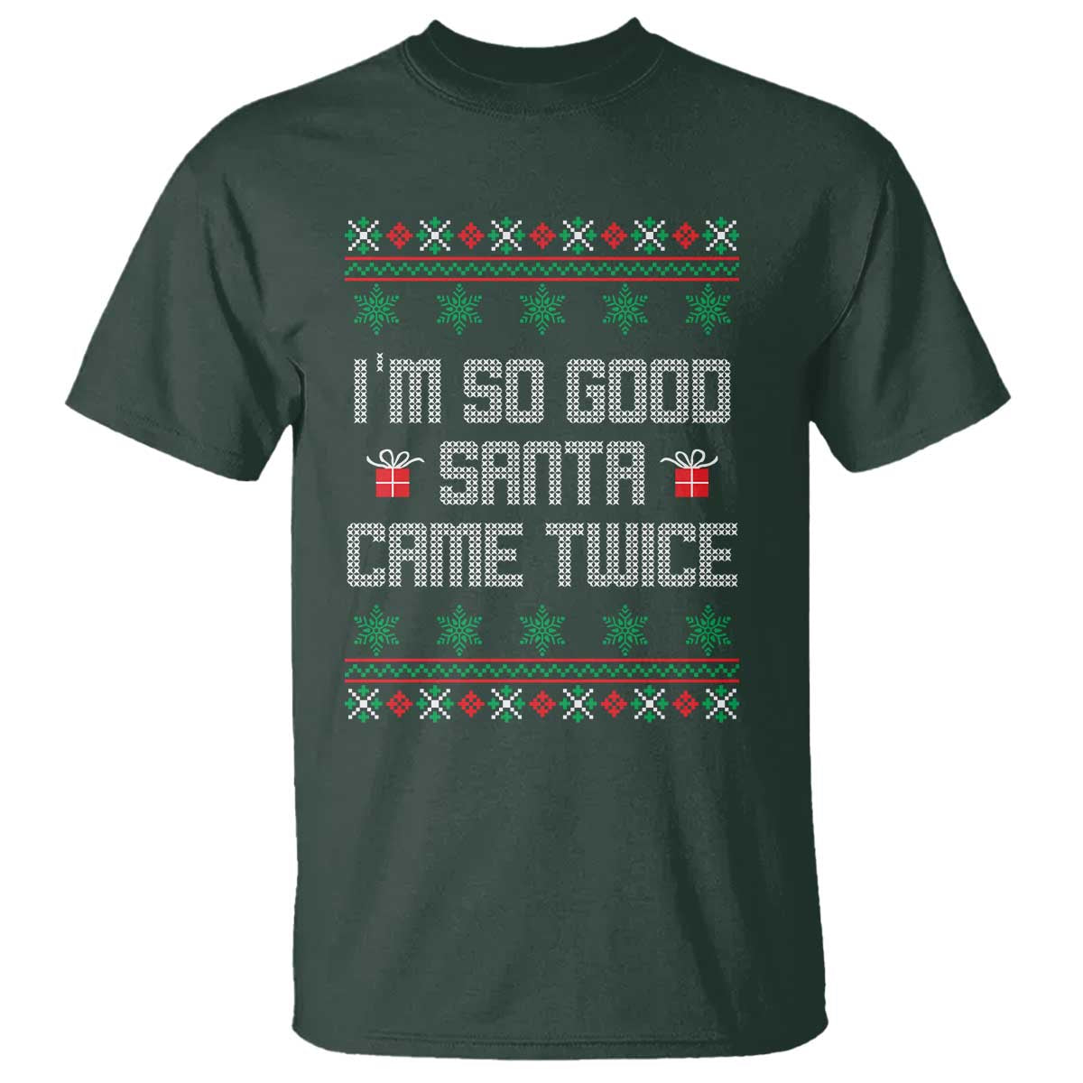 I'm So Good Santa Came Twice T Shirt Funny Ugly Matching Couple Christmas Outfit Pajama TS10 Dark Forest Green Print Your Wear