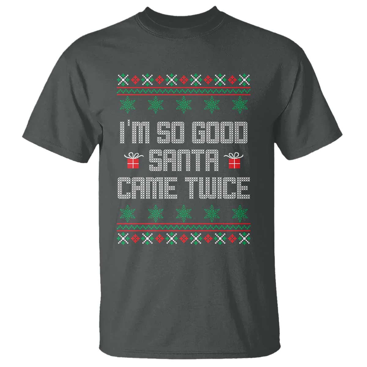 I'm So Good Santa Came Twice T Shirt Funny Ugly Matching Couple Christmas Outfit Pajama TS10 Dark Heather Print Your Wear