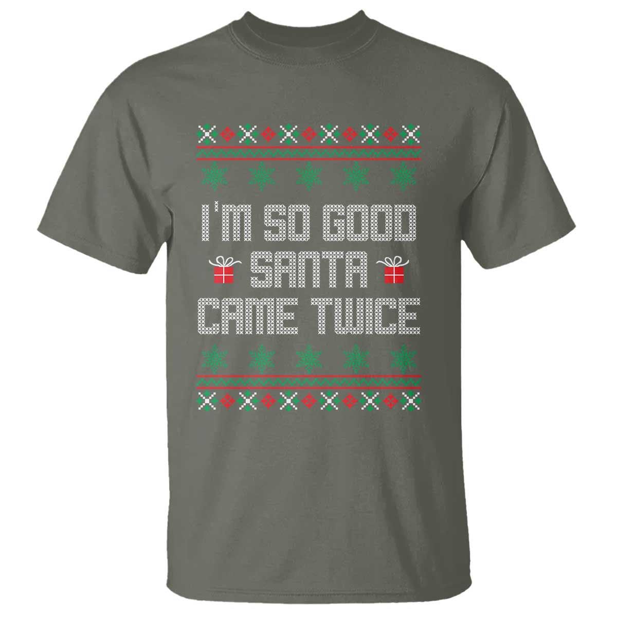 I'm So Good Santa Came Twice T Shirt Funny Ugly Matching Couple Christmas Outfit Pajama TS10 Military Green Print Your Wear