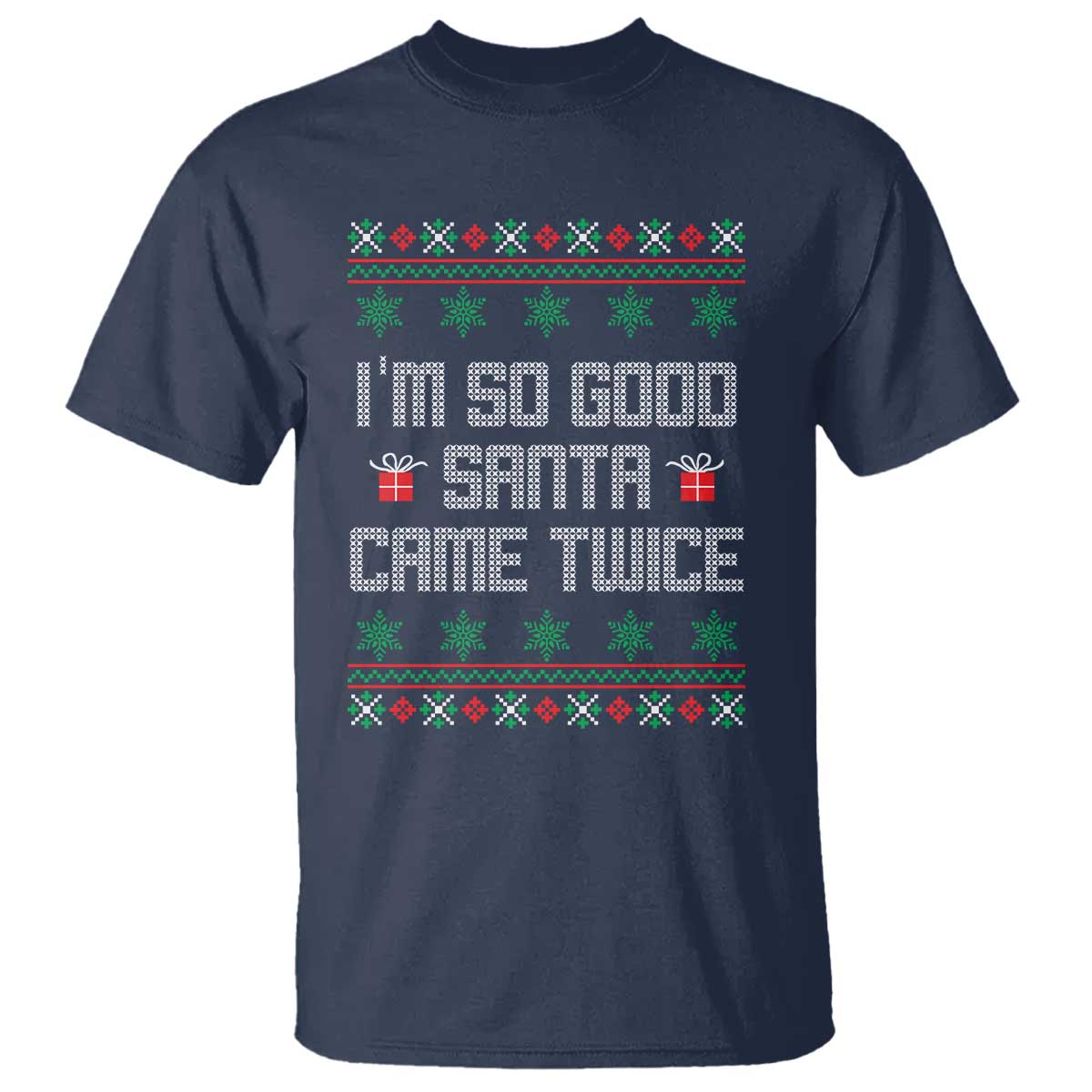 I'm So Good Santa Came Twice T Shirt Funny Ugly Matching Couple Christmas Outfit Pajama TS10 Navy Print Your Wear