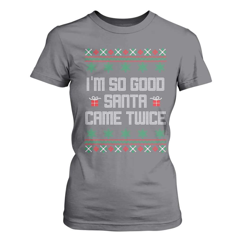 I'm So Good Santa Came Twice T Shirt For Women Funny Ugly Matching Couple Christmas Outfit Pajama TS10 Charcoal Print Your Wear