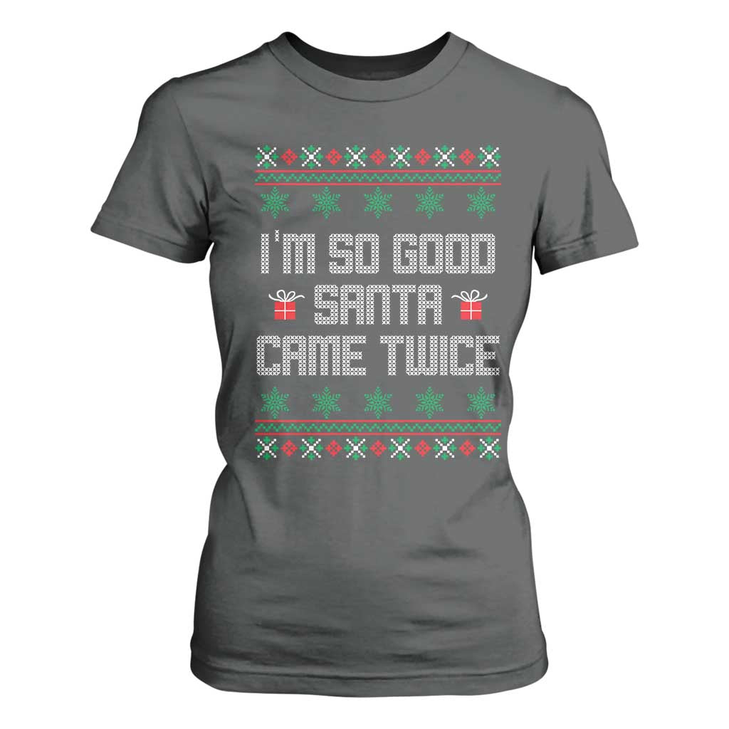 I'm So Good Santa Came Twice T Shirt For Women Funny Ugly Matching Couple Christmas Outfit Pajama TS10 Dark Heather Print Your Wear